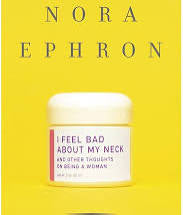 I feel bad about my neck by Nora Ephron (hardcover)