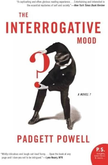 The interrogative mood by Padgett Powell (hardcover)