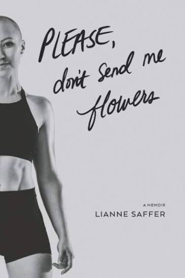 Please, Don't Send Me Flowers by Lianne Saffer (paperback)