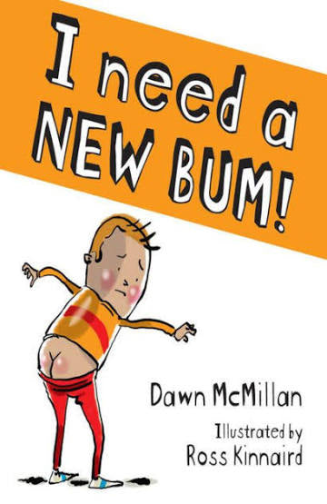 I Need a New Bum! by Dawn McMillan, Ross Kinnaird (paperback)