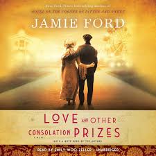 Love and other consolation prizes by Jamie Ford (hardcover)