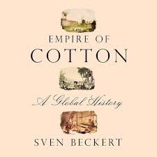 Empire of Cotton A Global History by Sven Beckert (paperback)