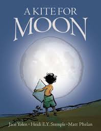 A Kite for Moon by Jane Yolen, Heidi E.Y. Stemple, Matt Phalan (hardcover)