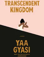 Transcendent Kingdom by Yaa Gyasi (hardcover)