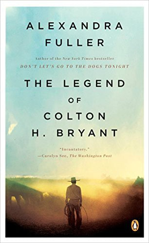 the-legend-of-colton-h.-bryant-by-alexandra-fuller-(paperback) cover image