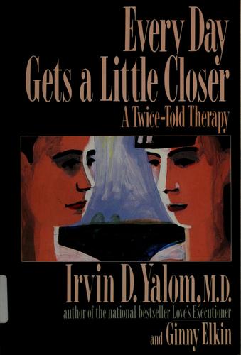every-day-gets-a-little-closer-by-irvin-d.-yalom,-ginny-elkin-(paperback) cover image