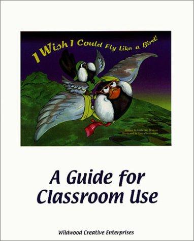 i-wish-i-could-fly-like-a-bird!-a-guide-for-classroom-use-by-liz-delibero,-michele-long,-carol-marsella-(paperback) cover image