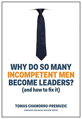 why-do-so-many-incompetent-men-become-leaders?-by-tomas-chamorro-premuzic-(hardcover) cover image