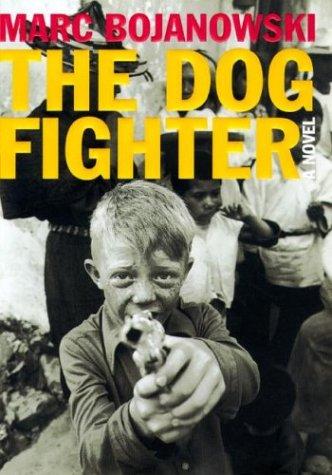 the-dog-fighter-by-marc-bojanowski-(hardcover) cover image