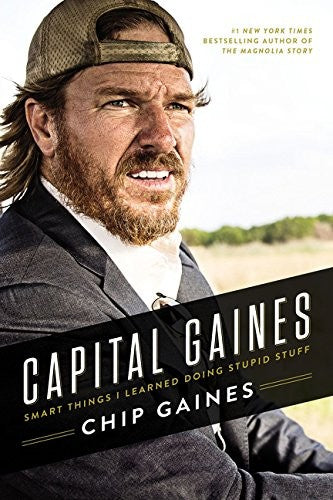 capital-gaines:-smart-things-i-learned-doing-stupid-stuff-by-chip-gaines-(hardcover) cover image